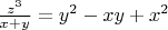 $\frac{z^3}{x+y}=y^2-xy+x^2$