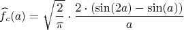 $$ \widehat f_{c}(a) = \sqrt{\frac{2}{\pi}} \cdot  \frac{2 \cdot (\sin(2a)-\sin(a))}{a}$$