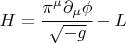 $H= \cfrac{\pi^\mu \partial_\mu \phi}{\sqrt{-g}} -L $