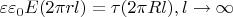 $\varepsilon \varepsilon_0 E (2\pi r l)= \tau (2\pi R l),{l \to \infty}$