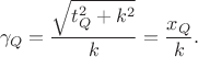 $$\gamma_Q=\frac{\sqrt{t_Q^2+k^2}}{k}=\frac{x_Q}{k}.$$
