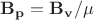 $\mathbf{B_p}= \mathbf{B_v}/\mu $