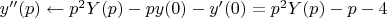 $y''(p) \gets p^2Y(p)-py(0)-y'(0)=p^2Y(p) - p -4$