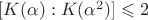 $[K(\alpha):K(\alpha^2)]\leqslant2$