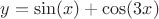 $y=\sin(x)+\cos(3x)$