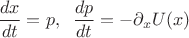 $\dfrac{dx}{dt}=p,\;\; \dfrac{dp}{dt} = - \partial_x U(x)$