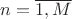 $n=\overline{1,M}$