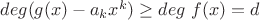 $deg(g(x) - a_kx^k) \geq deg \ f(x) = d$