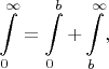 $$\int\limits_0^\infty=\int\limits_0^b+\int\limits_b^\infty,$$