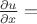 $\frac{\partial u}{\partial x}=$