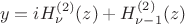 $$
y=iH_\nu^{(2)}(z)+H_{\nu-1}^{(2)}(z)
$$ $$
y=iH_\nu^{(2)}(z)+H_{\nu-1}^{(2)}(z)
$$