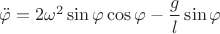 $\ddot\varphi=2\omega^2\sin{\varphi}\cos{\varphi}-\dfrac{g}{l}\sin{\varphi}$
