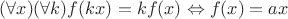 $(\forall x)(\forall k) f(kx) = kf(x) \Leftrightarrow f(x) = ax$