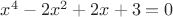 $x^4-2x^2+2x+3=0$