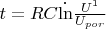 $t=RC \dot \ln \frac {U^1} {U_{por}}$
