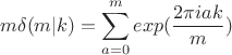 $$m\delta (m|k)=\sum_{a=0}^mexp(\frac{2\pi iak}{m})$$