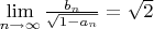 $\lim\limits_{n \to \infty} \frac{b_n}{\sqrt{1 - a_n}} =  \sqrt{2}$