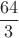 $$\frac{64}{3}$$