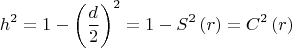 $$\[
h^2  = 1 - \left( {\frac{d}{2}} \right)^2  = 1 - S^2 \left( r \right) = C^2 \left( r \right)
\]$