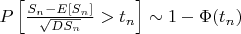 $P\left[\frac{S_n - E[S_n]}{\sqrt{D S_n}}> t_n\right]\sim 1-\Phi(t_n)$