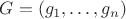 $G=(g_1,\ldots, g_n)$