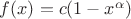 $f(x)=c(1-x^\alpha)$
