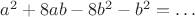 $a^2+8ab-8b^2-b^2=\dots$