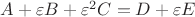 $A+\varepsilon B+\varepsilon ^2C=D+\varepsilon E$