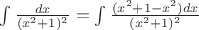 $\int\frac{dx}{(x^2+1)^2} = \int\frac{(x^2+1-x^2)dx}{(x^2+1)^2}$