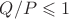$Q/P\leqslant 1$ $Q/P\leqslant 1$
