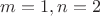 $m=1, n=2$