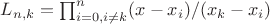 $L_{n,k}=\prod_{i=0,i\neq k}^{n}(x-x_i)/(x_k-x_i)$