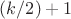 $(k/2) + 1$