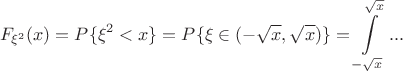 $$
F_{\xi^2}(x) = P\{\xi^2<x\} = P\{\xi\in(-\sqrt{x},\sqrt{x})\} = \int\limits_{-\sqrt{x}}^{\sqrt{x}}...
$$