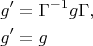 \[
\begin{gathered}
  g' = \Gamma ^{ - 1} g\Gamma , \hfill \\
  g' = g \hfill \\ 
\end{gathered} 
\]