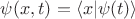 $\psi(x,t)=\langle x|\psi(t) \rangle$