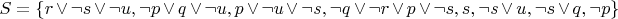 $$\[S = \{ r \vee \neg s \vee \neg u,\neg p \vee q \vee \neg u,p \vee \neg u \vee \neg s,\neg q \vee \neg r \vee p \vee \neg s,s,\neg s \vee u,\neg s \vee q,\neg p\} \]
$$