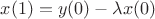 $x(1)=y(0)- \lambda x(0)$