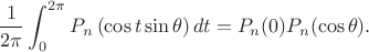 $$
\frac{1}{2\pi}\int_0^{2\pi}P_{n}\left(\cos t\sin\theta\right)dt= P_n(0)P_n(\cos\theta).
$$