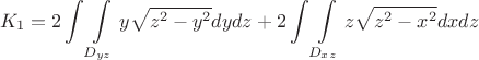$$K_1=2\int\int\limits_{D_{yz}} y\sqrt{z^2-y^2}dydz+2\int\int\limits_{D_{xz}} z\sqrt{z^2-x^2}  dxdz$$