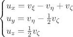 $$\begin{cases}
 u_{x}=v_{\xi}-v_{\eta}+v_{\zeta} \\
 u_{y}=v_{\eta}-\frac{1}{2}v_{\zeta} \\
 u_{z}=\frac{1}{2}v_{\zeta}
\end{cases}$$
