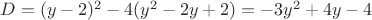$D=(y-2)^2-4(y^2-2y+2)=-3y^2+4y-4$