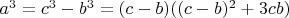 $a^3=c^3-b^3=(c-b)((c-b)^2+3cb)$