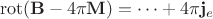 $$
{\rm rot}({\bf B} - 4\pi{\bf M})=\dots +4\pi {\bf j}_e
$$