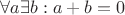 $\forall a \exists b: a + b = 0$