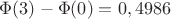 $\Phi(3)-\Phi(0)=0,4986$