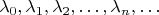 $$
\lambda_0, \lambda_1, \lambda_2, \dots, \lambda_n,\dots
$$