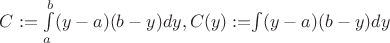 $C:=\int\limits_a^b (y-a)(b-y) dy, C(y):=$\int (y-a)(b-y) dy$ $C:=\int\limits_a^b (y-a)(b-y) dy, C(y):=$\int (y-a)(b-y) dy$