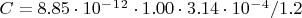 $C = 8.85\cdot 10^-^1^2 \cdot 1.00\cdot 3.14\cdot  10^-^4 / 1.2$
