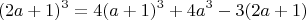 $$(2a+1)^3  = 4(a+1)^3 + 4a^3 -3(2a+1)$$